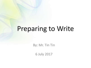 Preparing to Write
By: Mr. Tin Tin
6 July 2017
 