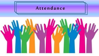 Attendance
 