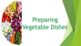 Preparing
Vegetable Dishes
 