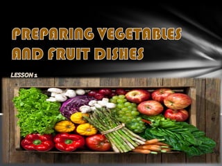 Preparing vegetables and fruit dishes