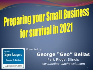 Presented by:
George “Geo” Bellas
Park Ridge, Illinois
www.bellas-wachowski.com
1
 