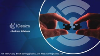 Tel: 08075767797 Email: learning@icentra.com Web: learning.icentra.com
 