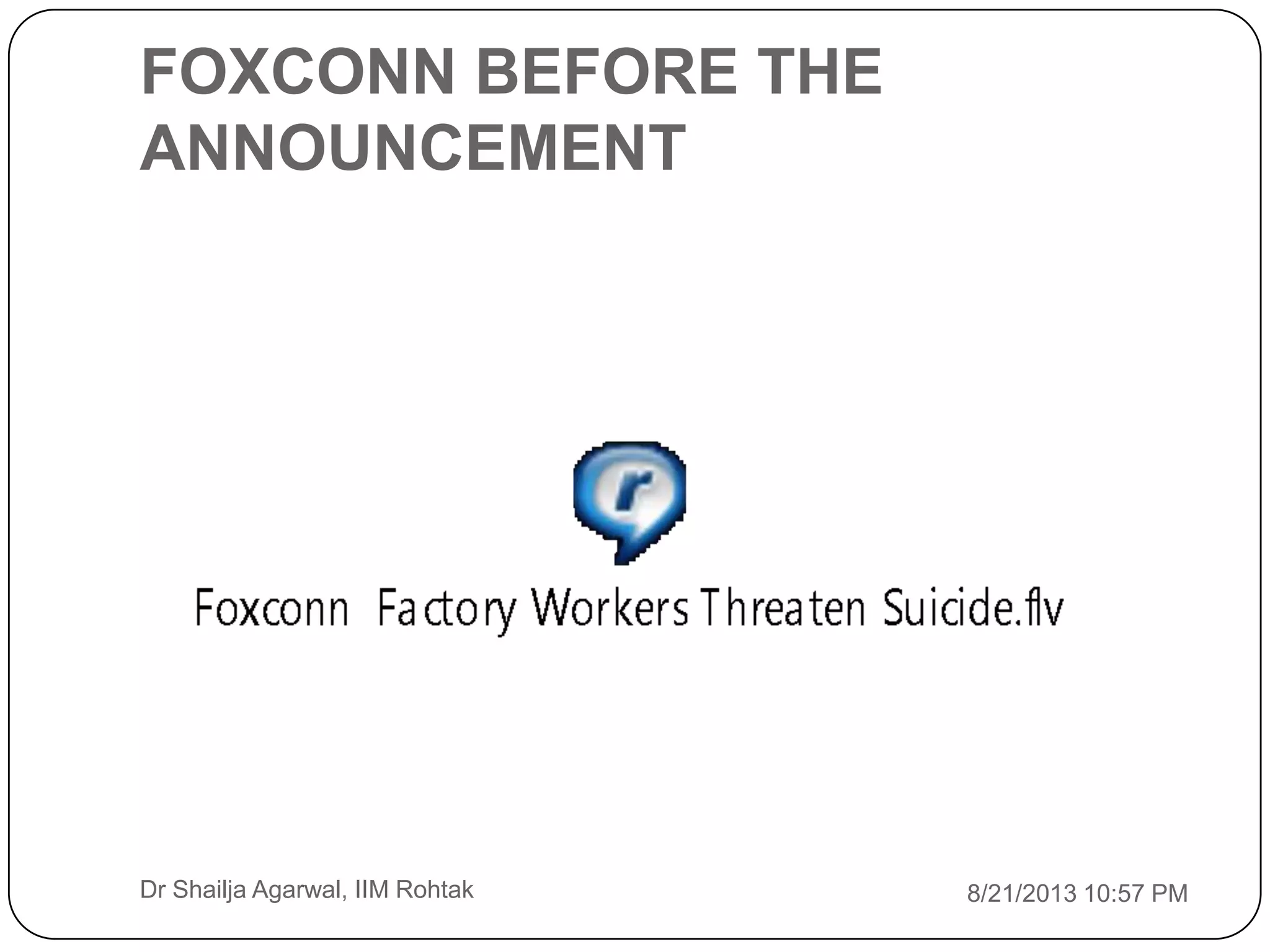 FOXCONN BEFORE THE
ANNOUNCEMENT
8/21/2013 10:57 PMDr Shailja Agarwal, IIM Rohtak
 