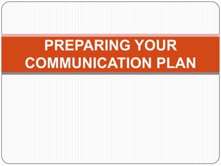 PREPARING YOUR
COMMUNICATION PLAN
 
