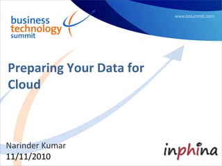Preparing Your Data for
Cloud



Narinder Kumar
11/11/2010
 