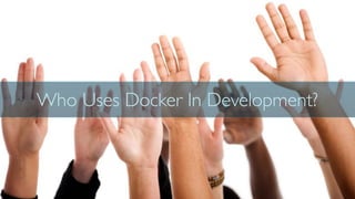 Who Uses Docker In Development?
 