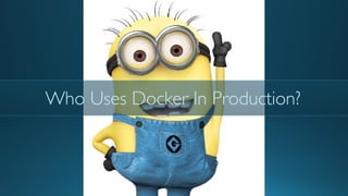 Who Uses Docker In Production?
 