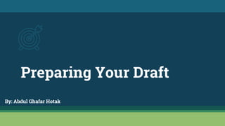 Preparing Your Draft
By: Abdul Ghafar Hotak
 