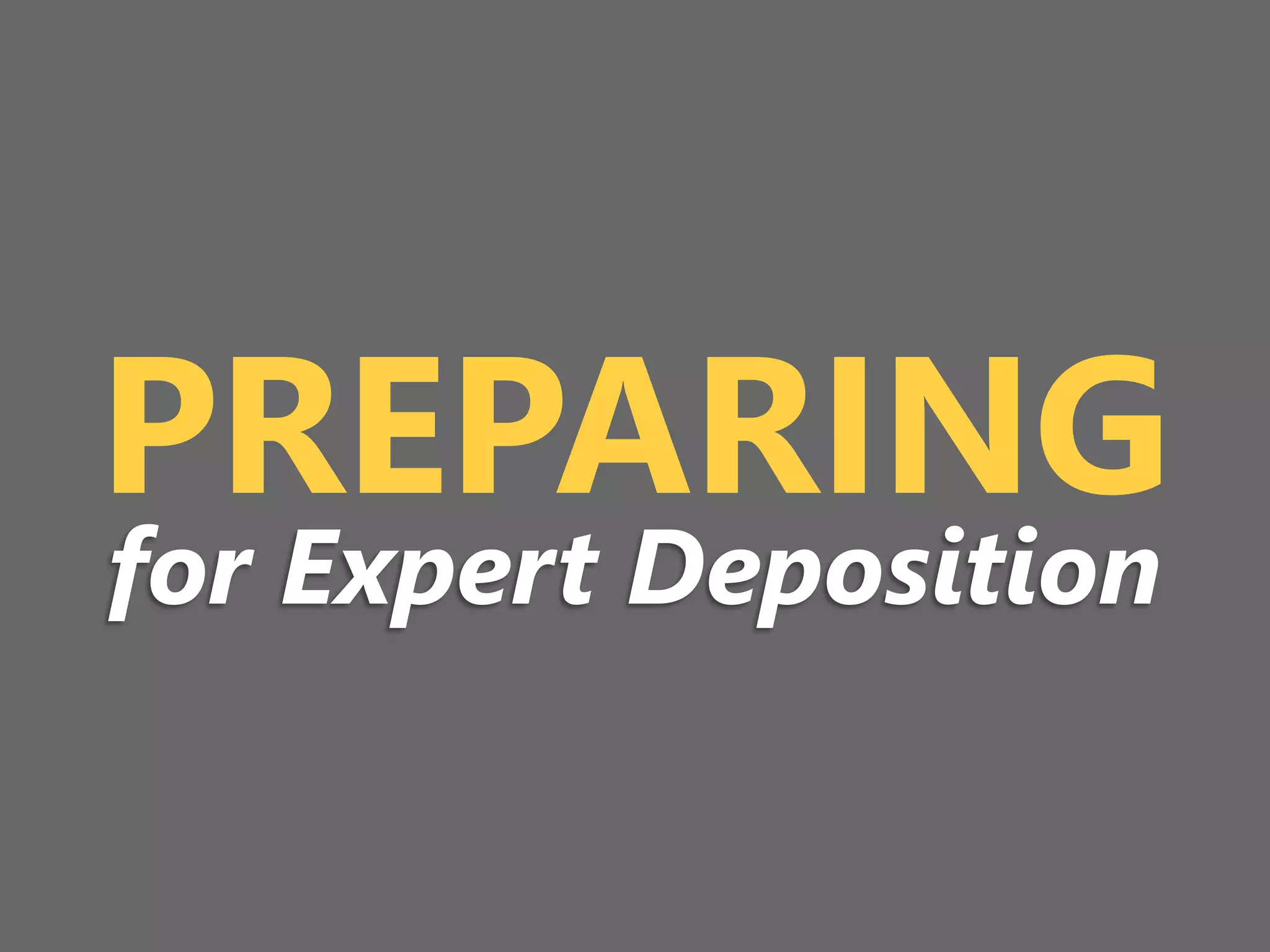 z
PREPARING
for Expert Deposition
 