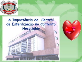A Importância da Central
de Esterilização no Contexto
Hospitalar
 