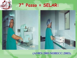 7° Passo = SELAR:
(AORN:2001/SOBECC:2003).
 