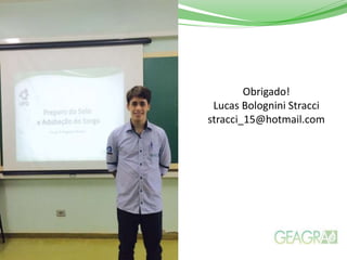 Obrigado!
Lucas Bolognini Stracci
stracci_15@hotmail.com
 