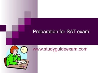 Preparation for SAT exam
www.studyguideexam.com
 