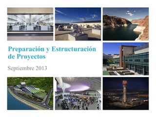 Preparación y Estructuración
de Proyectos
Septiembre 2013

 