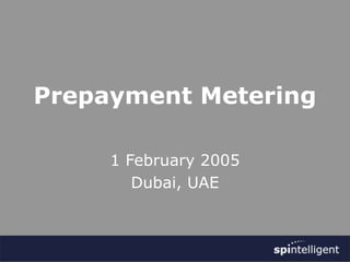 Prepayment Metering
1 February 2005
Dubai, UAE
 