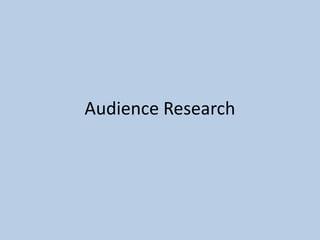 Audience Research

 