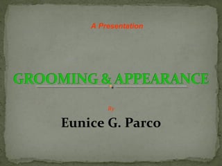 By
Eunice G. Parco
A Presentation
 