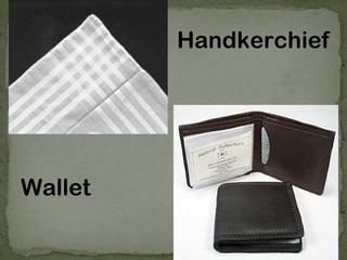 Handkerchief
Wallet
 