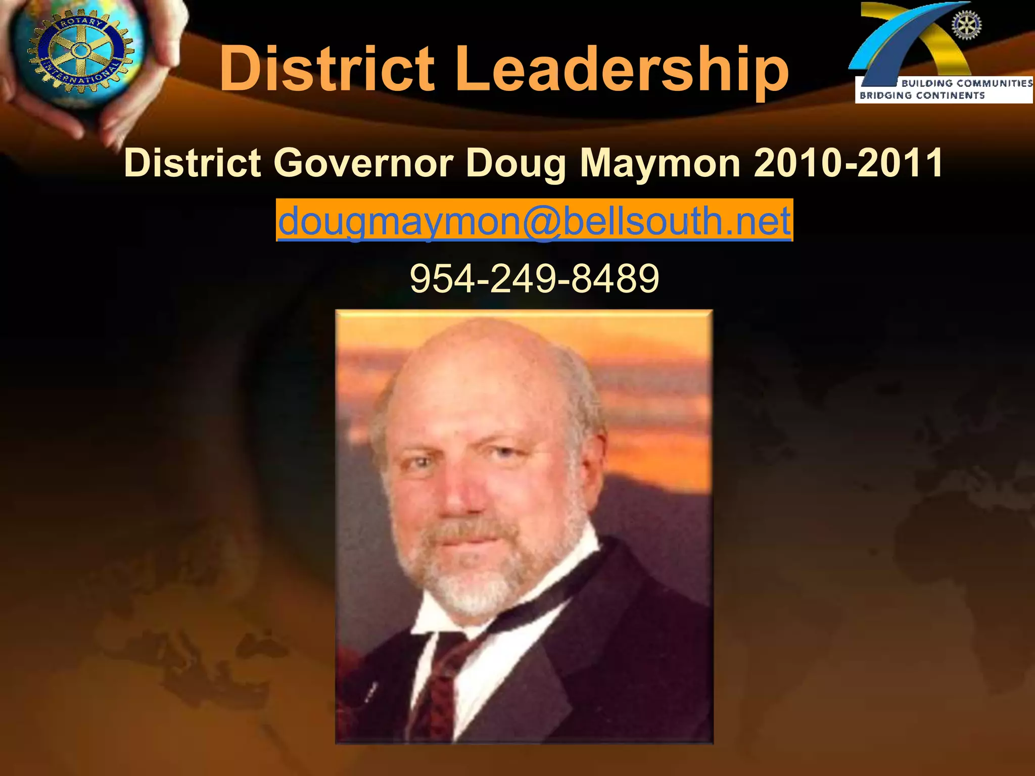 District LeadershipDistrict Governor Doug Maymon 2010-2011dougmaymon@bellsouth.net954-249-8489