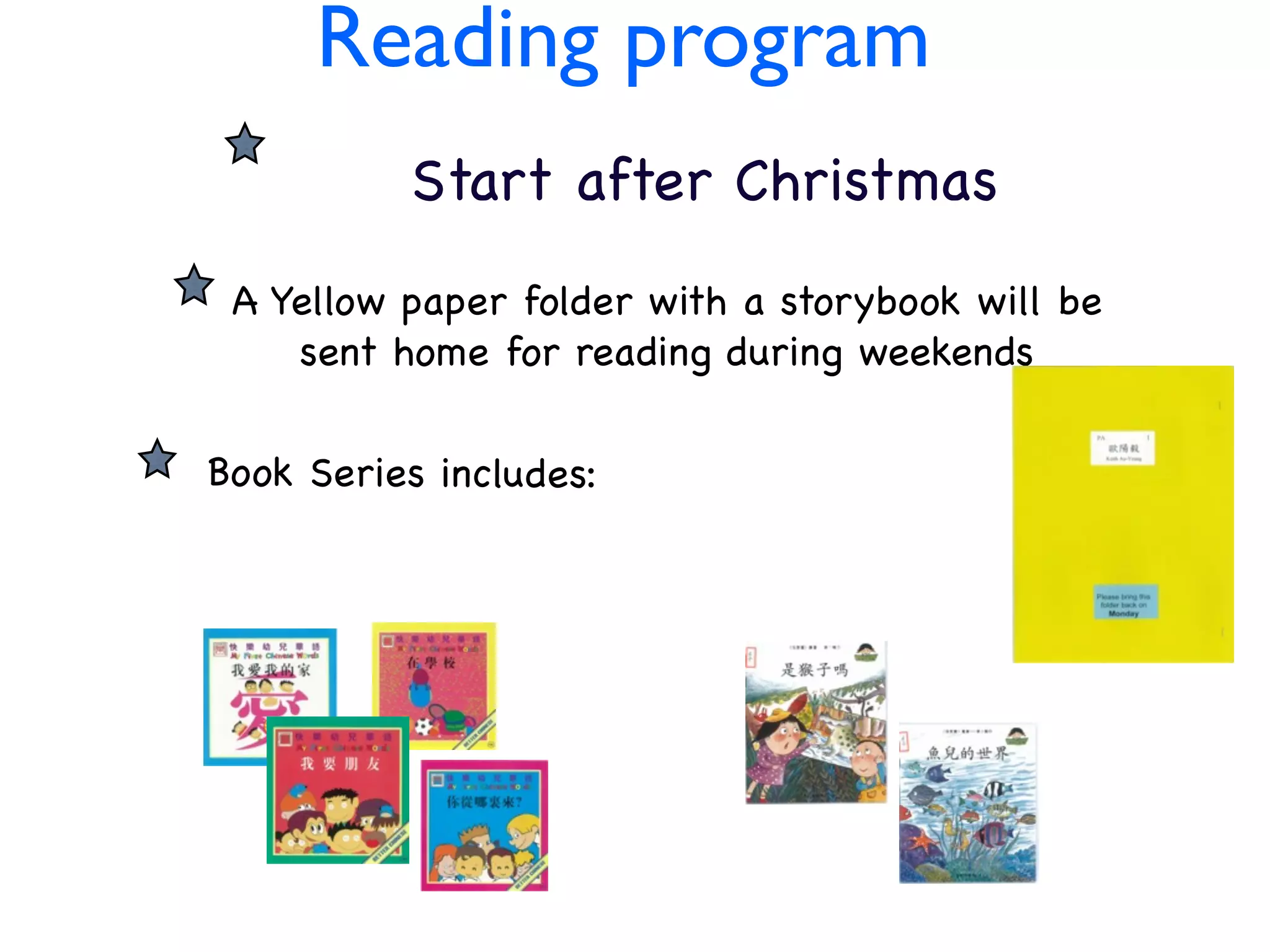 CHIN Reading program ESE
PROGRAM after Christmas
       Start
    A Yellow paper folder with a storybook will be
       sent home for reading during weekends

   Book Series includes:
 