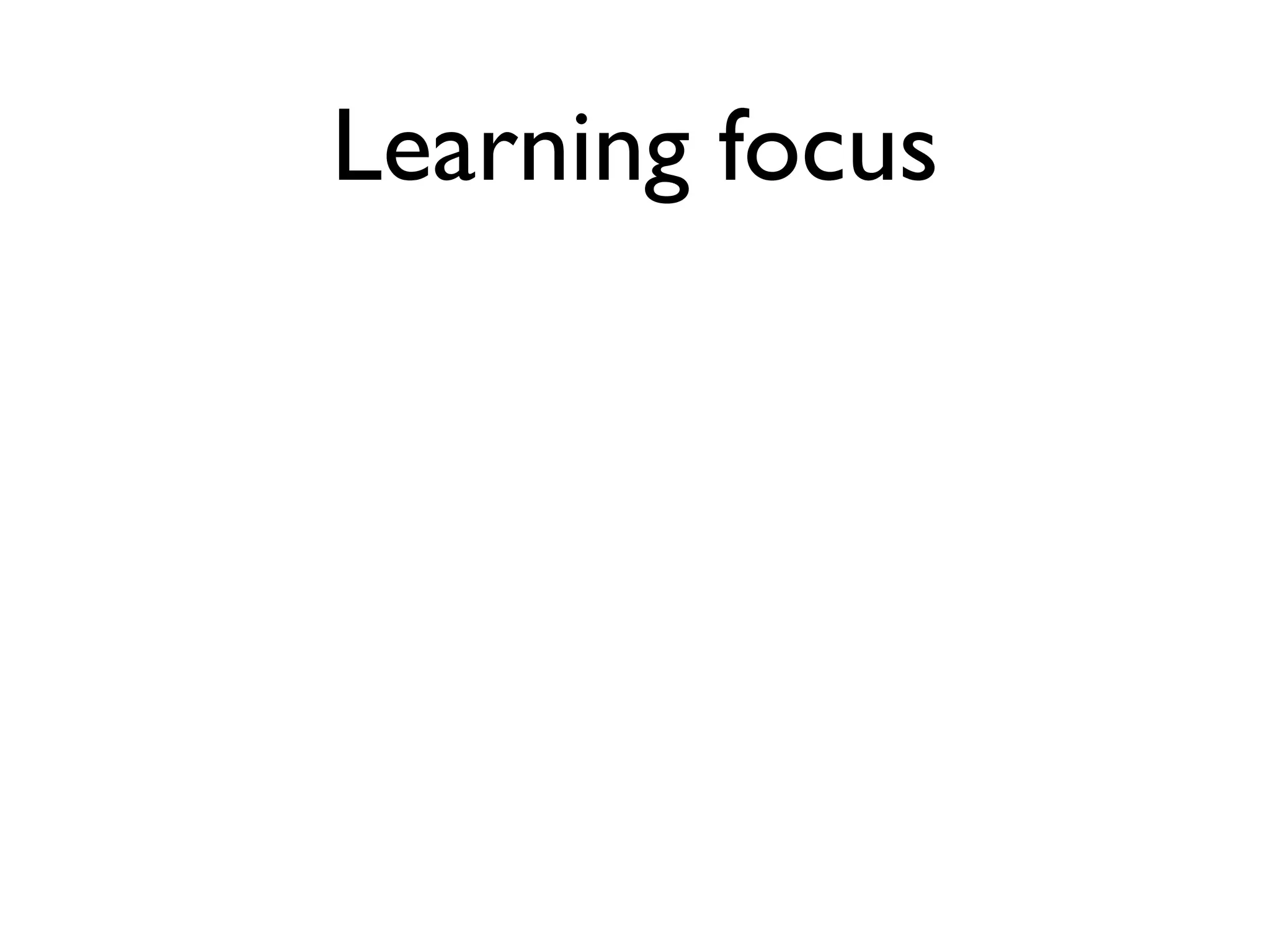 Learning focus
 