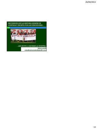 26/04/2013
13
RECUERDEN QUE LA HISTORIA SIEMPRE ES
CONTADAY ESCRITA POR LOS VENCEDORES…
…LES INVITO A ESCRIBIR LA NUESTRA
@biorodulfit
rodulfoalvarado@bienfit.com
 