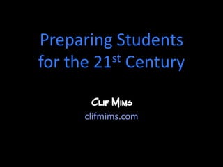 Preparing Studentsfor the 21st Century clifmims.com  