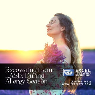Recovering from
LASIK During
Allergy Season WWW.EXCELEYE.COM
(310 905-8622)
 