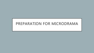 PREPARATION FOR MICRODRAMA
 