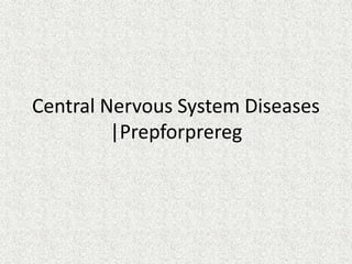 Central Nervous System Diseases
|Prepforprereg
 