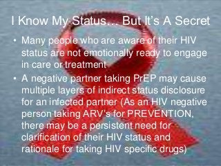 I Know My Status… But It’s A Secret
• Many people who are aware of their HIV
status are not emotionally ready to engage
in...