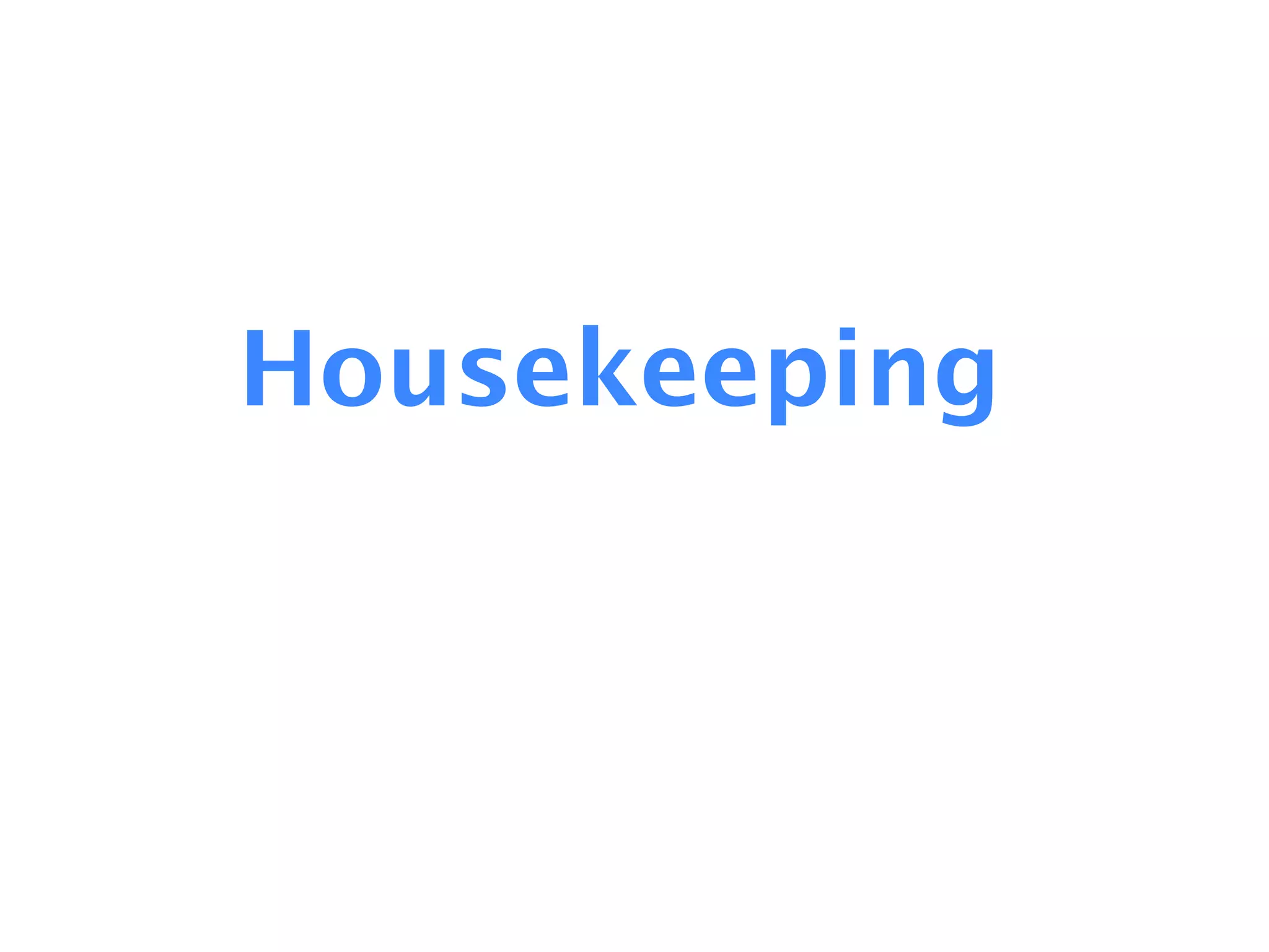 Housekeeping
 
