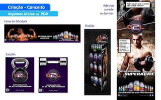 `
Algumas ideias p/ PDV
Criação - Conceito
Faixa de Gôndola
Sacolas
Display
Adesivo
parede
ou banner
 