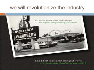 we will revolutionize the industry 
 