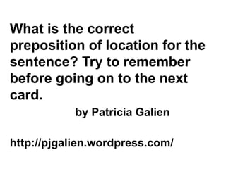 What is the correct preposition of location for the sentence? Try to remember before going on to the next card.by Patricia Galienhttp://pjgalien.wordpress.com/