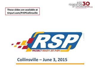Welcome!
Collinsville – June 3, 2015
These slides are available at
tinyurl.com/PrEPCollinsville
 