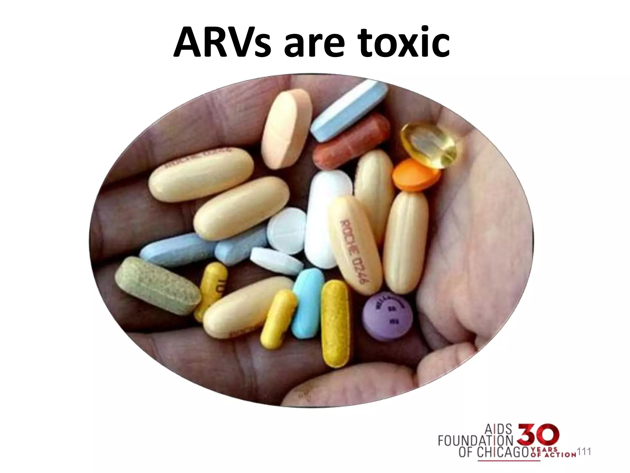 111
ARVs are toxic
 