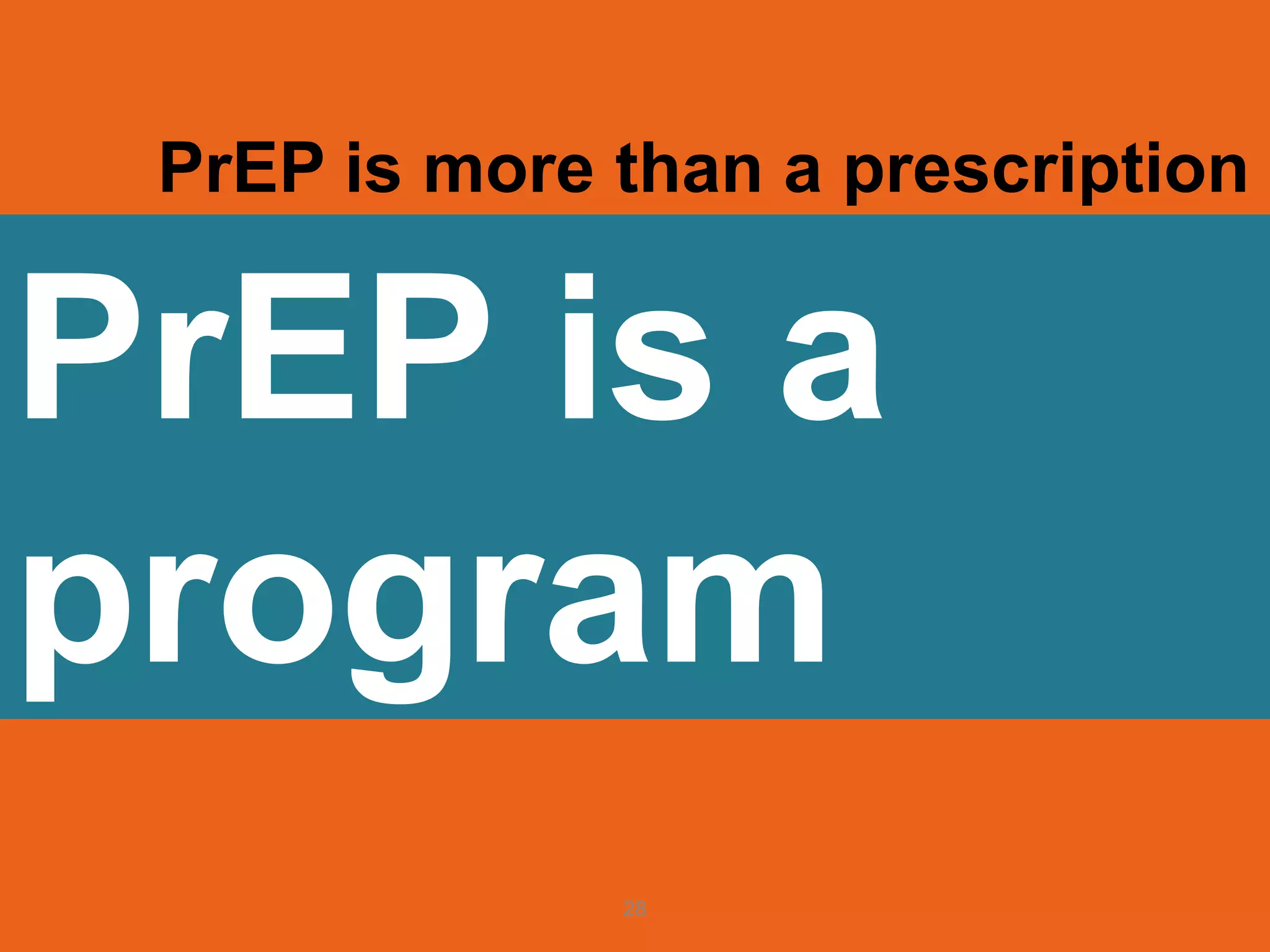 28
PrEP is more than a prescription
PrEP is a
program
 