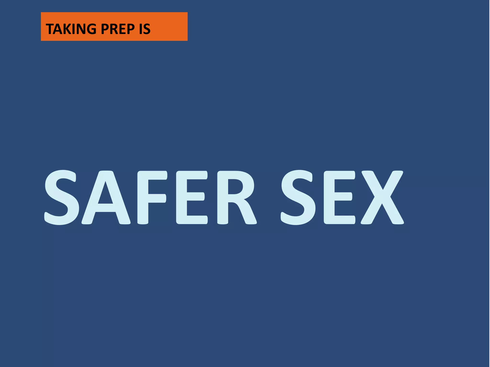 SAFER SEX
TAKING PREP IS
 