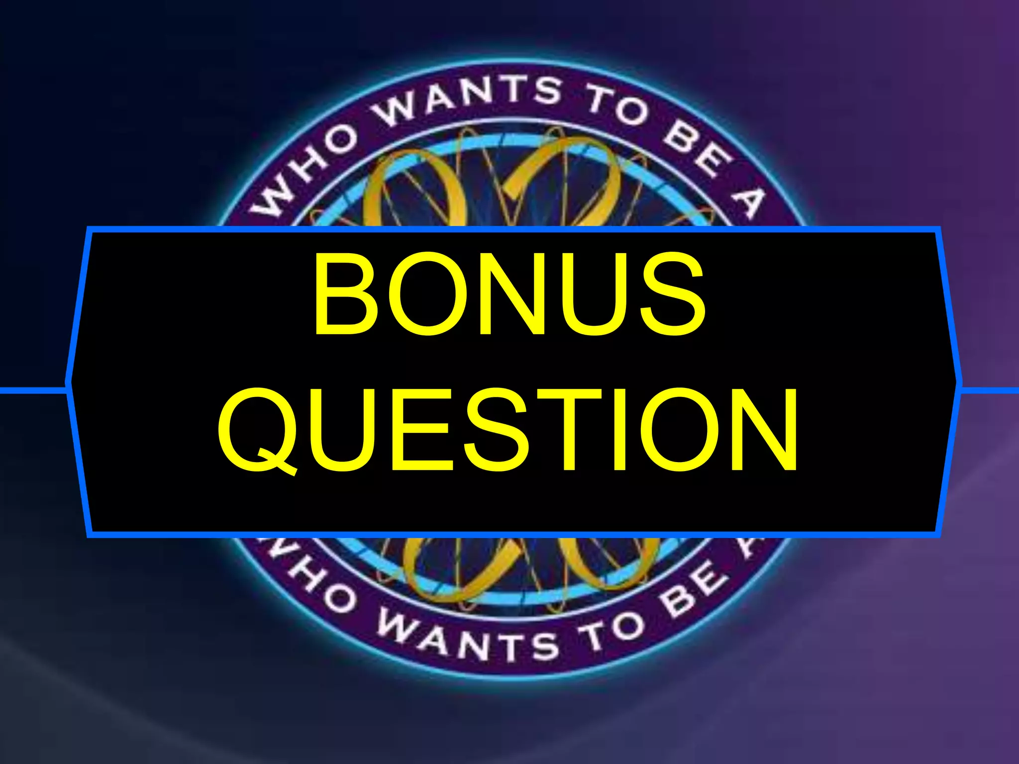 BONUS
QUESTION
 