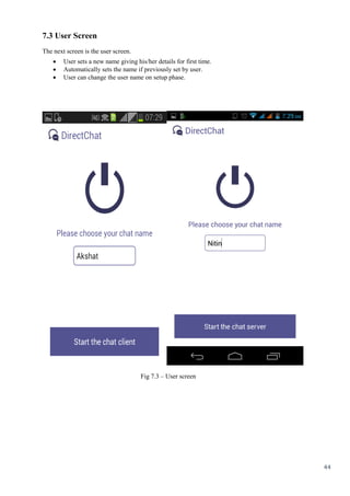 44
7.3 User Screen
The next screen is the user screen.
 User sets a new name giving his/her details for first time.
 Automatically sets the name if previously set by user.
 User can change the user name on setup phase. 
Fig 7.3 – User screen
 