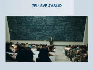 JELJEL'' SVE JASNOSVE JASNO
 