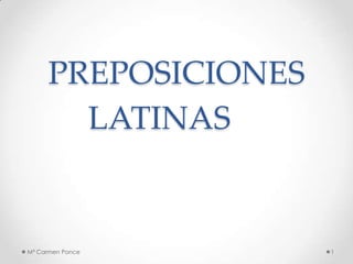 PREPOSICIONES LATINAS,[object Object],1,[object Object],Mª Carmen Ponce,[object Object]