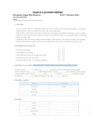 ESCOLA B.2,3/S PEDRO FERREIRO
Português Língua Não Materna Prof.ª Florença Silva
Ano letivo 2017/2018
Data:_______________________
 