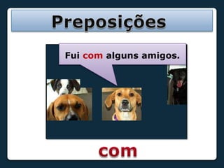 PreposiçõesFui com alguns amigos.com