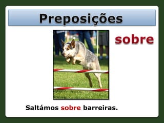 PreposiçõessobreSaltámos sobre barreiras.
