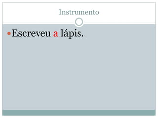 Instrumento 
Escreveu a lápis. 
 
