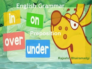 English Grammar
Preposition
Rajashri Bhairamadgi
 