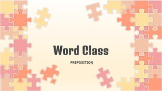 Word Class
PREPOSITION
 