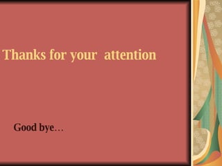 Thanks for your attention Good bye…
